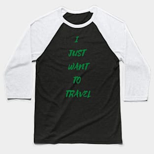 I Just Want To Travel World Travel Baseball T-Shirt